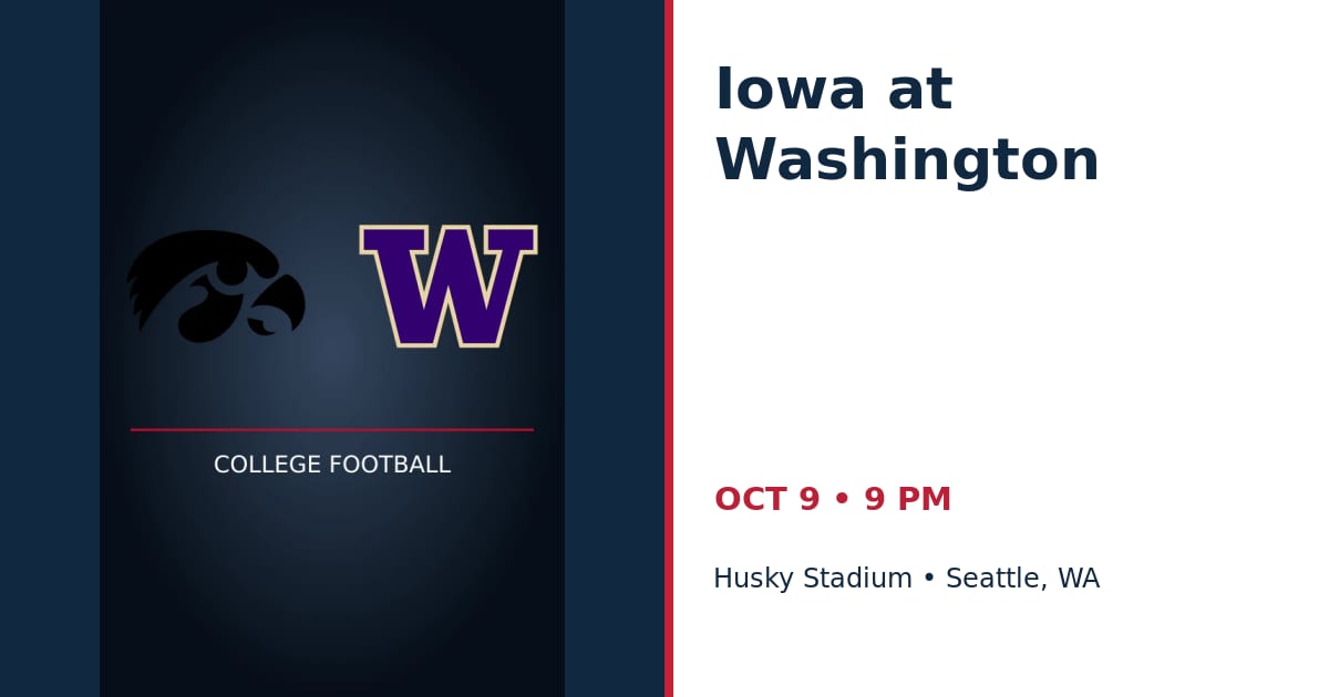 Iowa Hawkeyes at Washington Huskies • OCT 9 • Seattle, WA