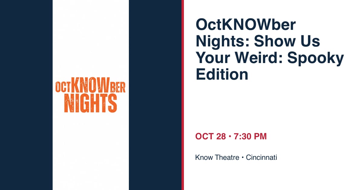 OctKNOWber Nights: Show Us Your Weird: Spooky Edition • OCT 28 • Cincinnati