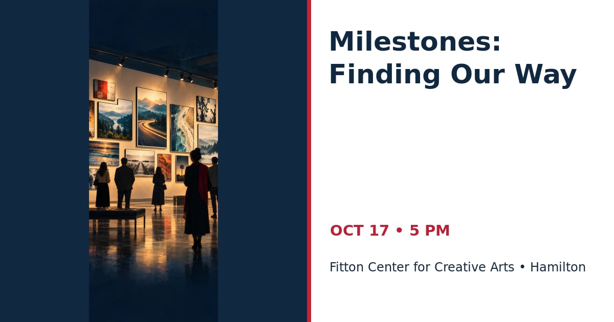 Milestones: Finding Our Way Gallery Opening • OCT 17 • Hamilton