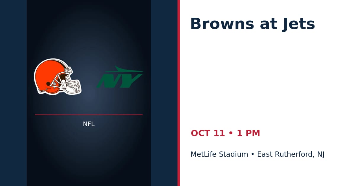 Cleveland Browns at New York Jets • OCT 11 • East Rutherford, NJ