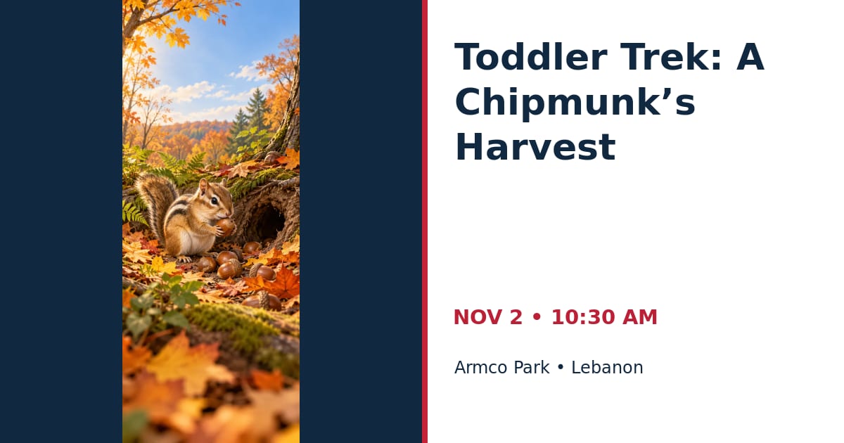 Toddler Trek: A Chipmunk’s Harvest • NOV 2 • Lebanon