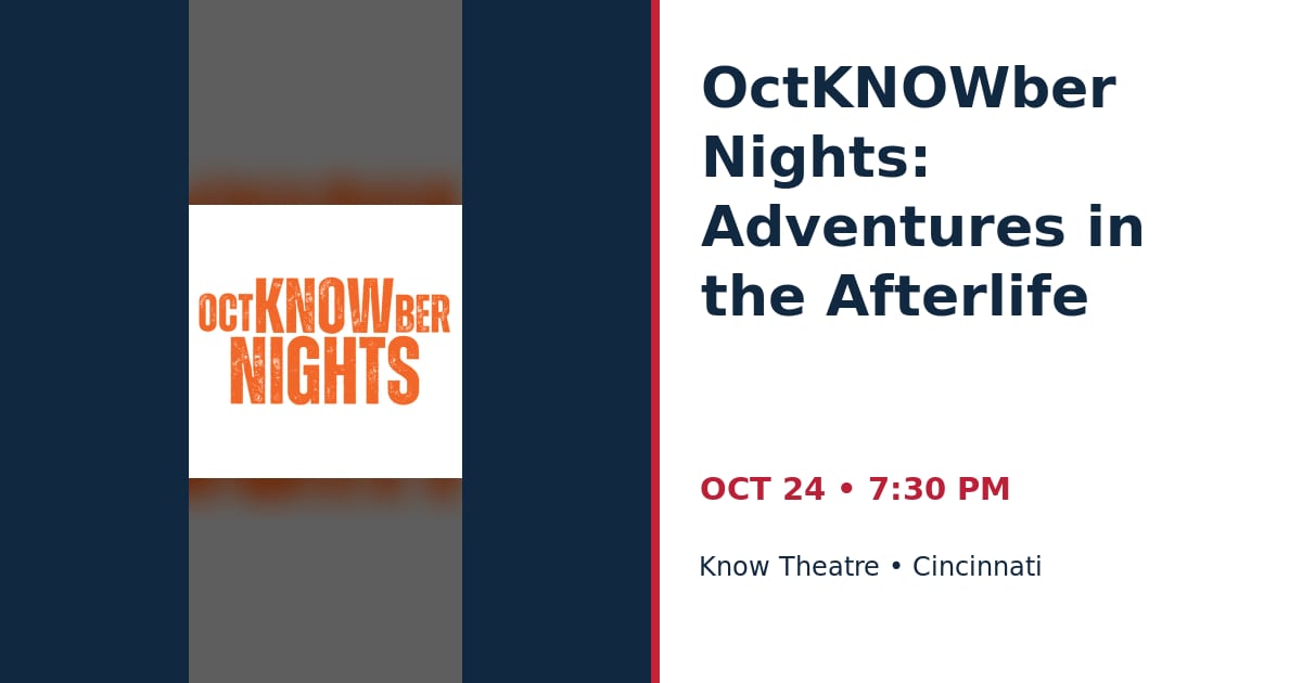 OctKNOWber Nights: Adventures in the Afterlife • OCT 24 • Cincinnati
