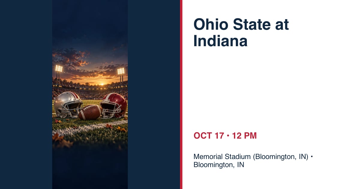 Ohio State Buckeyes at Indiana Hoosiers • OCT 17 • Bloomington, IN