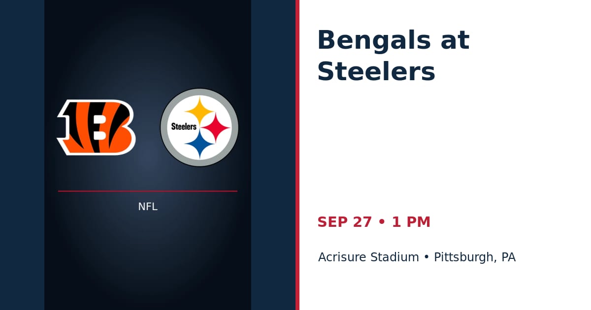 Cincinnati Bengals at Pittsburgh Steelers • SEP 27 • Pittsburgh, PA