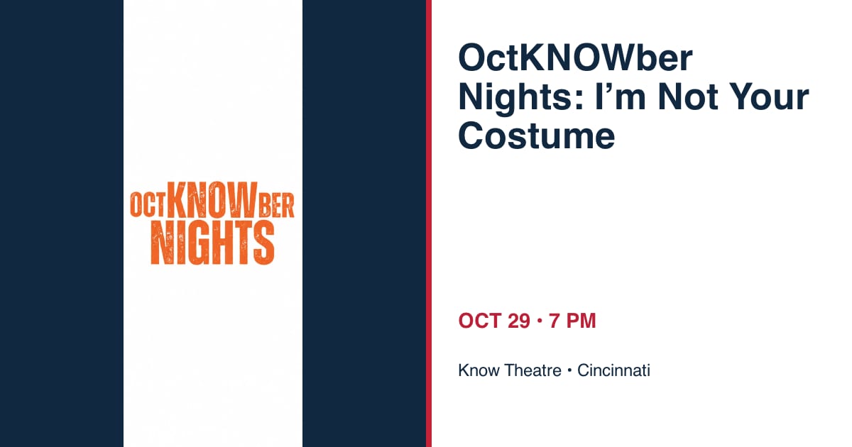 OctKNOWber Nights: I’m Not Your Costume • OCT 29 • Cincinnati