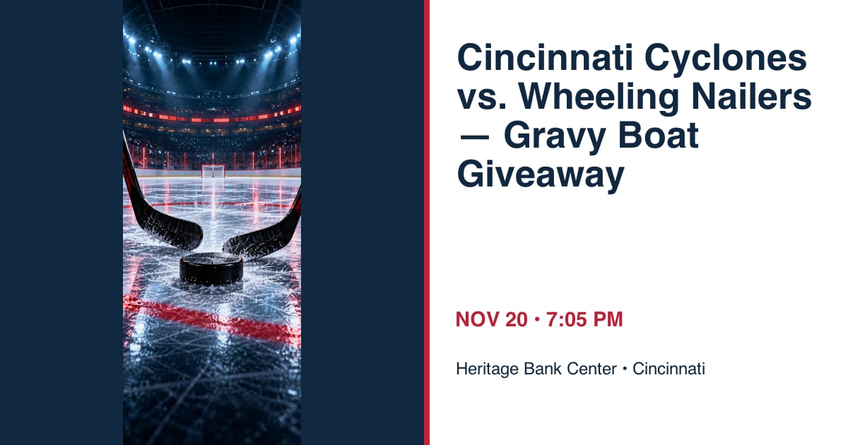 Cincinnati Cyclones vs. Wheeling Nailers — Gravy Boat Giveaway • NOV 20 • Cincinnati
