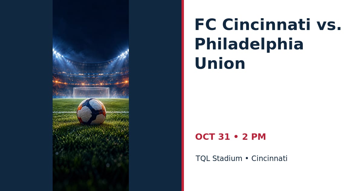 FC Cincinnati vs. Philadelphia Union • OCT 31 • Cincinnati