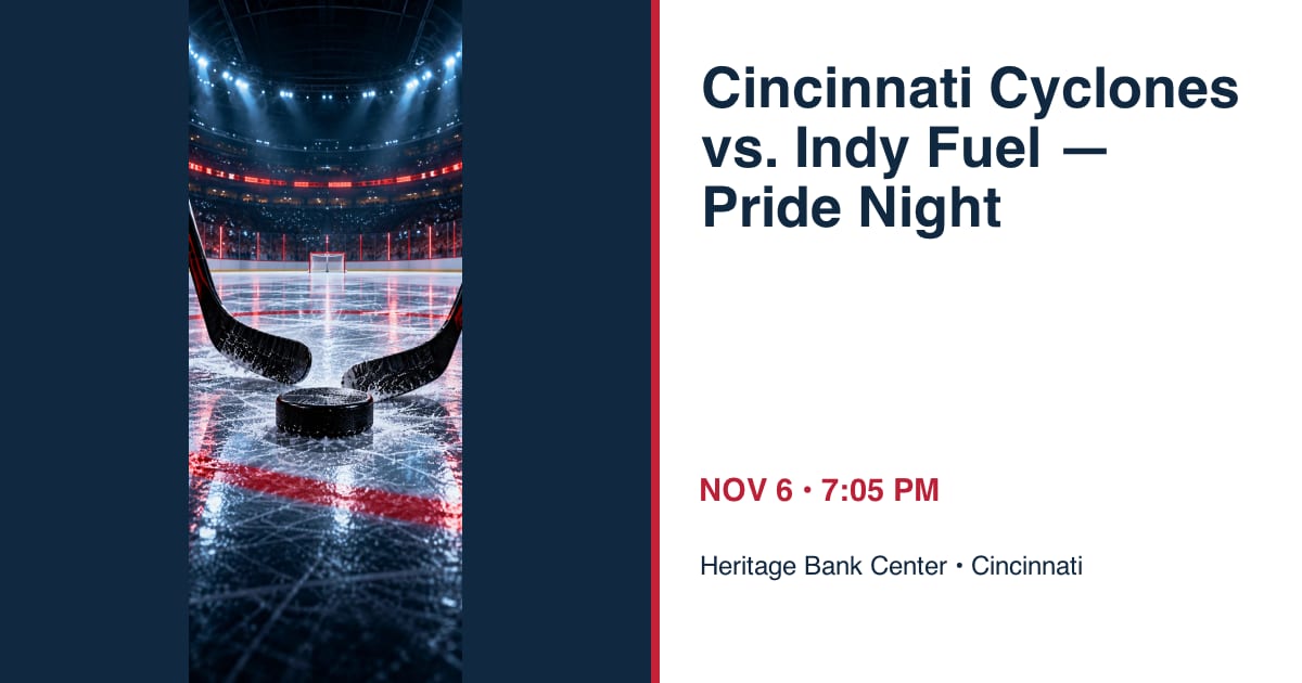 Cincinnati Cyclones vs. Indy Fuel — Pride Night • NOV 6 • Cincinnati